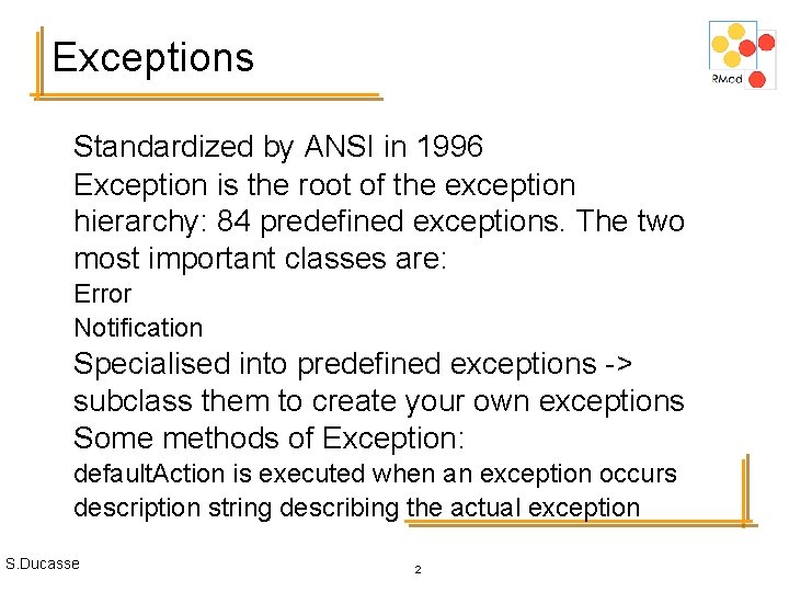 Exceptions Standardized by ANSI in 1996 Exception is the root of the exception hierarchy: