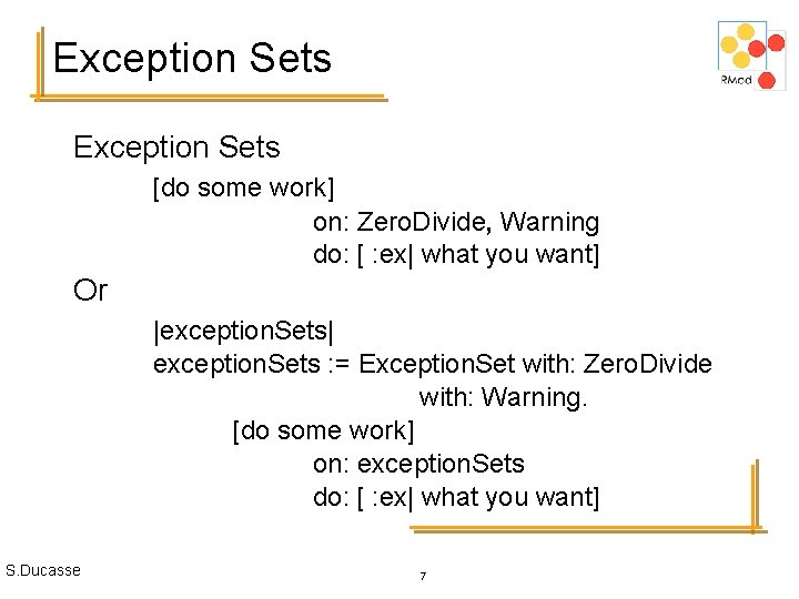Exception Sets [do some work] on: Zero. Divide, Warning do: [ : ex| what