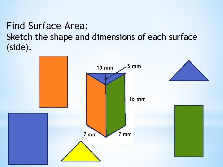 Find Surface Area: Sketch the shape and dimensions of each surface (side). 10 mm
