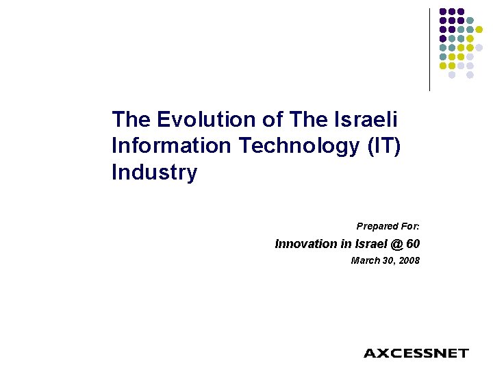 The Evolution of The Israeli Information Technology (IT) Industry Prepared For: Innovation in Israel