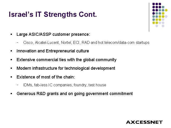 Israel’s IT Strengths Cont. § Large ASIC/ASSP customer presence: - Cisco, Alcatel-Lucent, Nortel, ECI,
