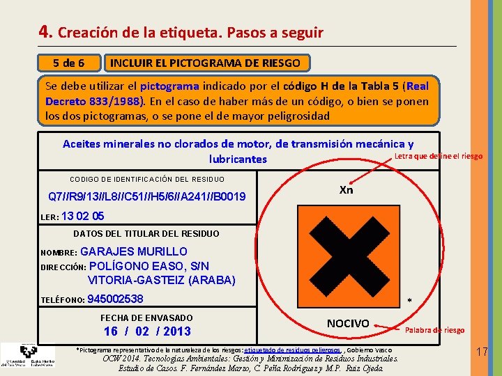 4. Creación de la etiqueta. Pasos a seguir 5 de 6 INCLUIR EL PICTOGRAMA 4. Creación de la etiqueta. Pasos a seguir 5 de 6 INCLUIR EL PICTOGRAMA