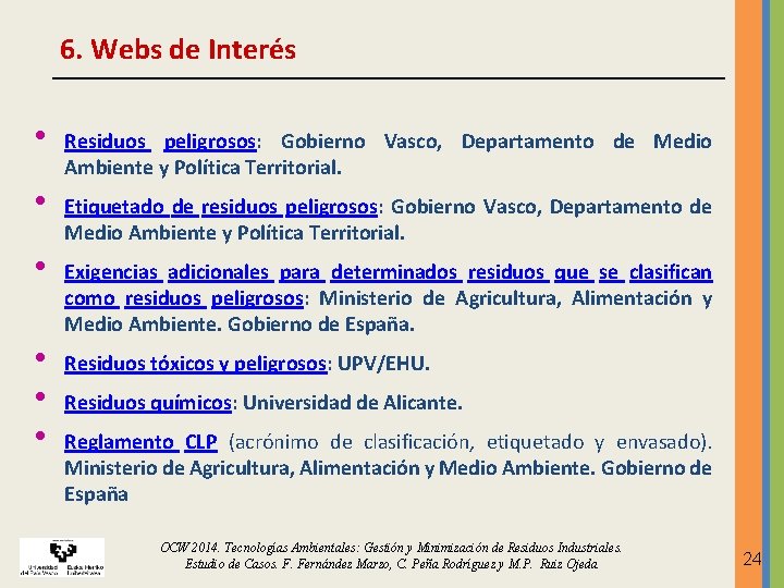 6. Webs de Interés • • • Residuos peligrosos: Gobierno Vasco, Departamento de Medio 6. Webs de Interés • • • Residuos peligrosos: Gobierno Vasco, Departamento de Medio