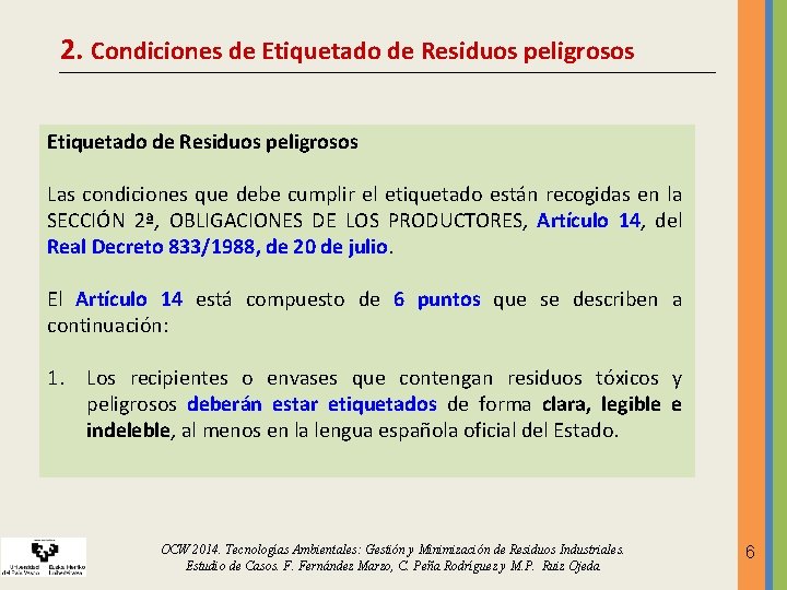 2. Condiciones de Etiquetado de Residuos peligrosos Las condiciones que debe cumplir el etiquetado 2. Condiciones de Etiquetado de Residuos peligrosos Las condiciones que debe cumplir el etiquetado