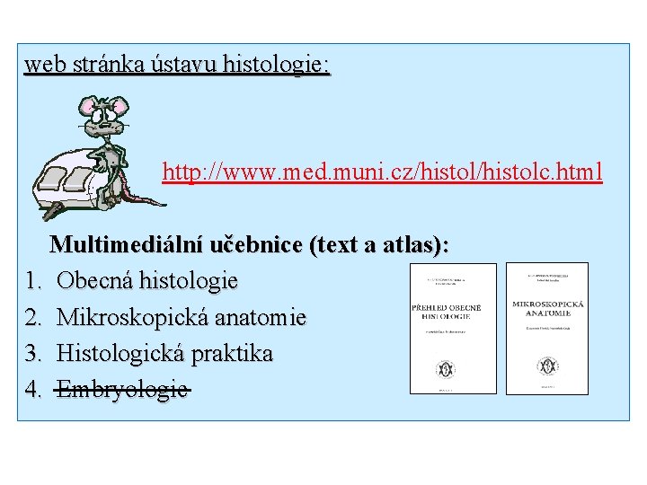 web stránka ústavu histologie: http: //www. med. muni. cz/histolc. html Multimediální učebnice (text a