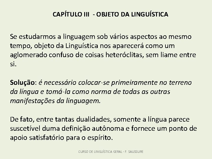 CAPÍTULO III - OBJETO DA LINGUÍSTICA Se estudarmos a linguagem sob vários aspectos ao