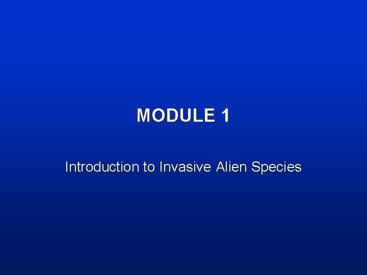 MODULE 1 Introduction to Invasive Alien Species 