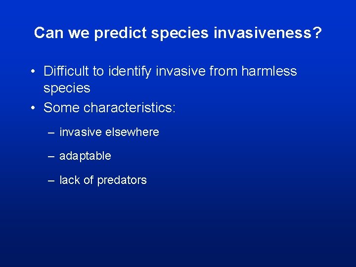 Can we predict species invasiveness? • Difficult to identify invasive from harmless species •