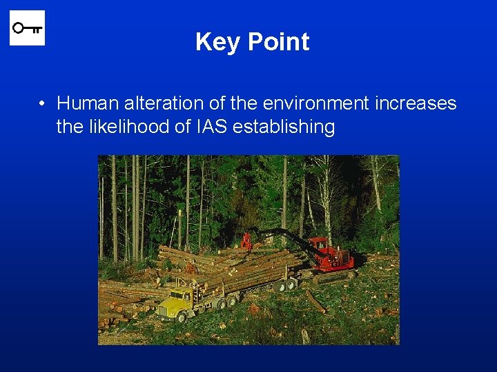 Key Point • Human alteration of the environment increases the likelihood of IAS establishing