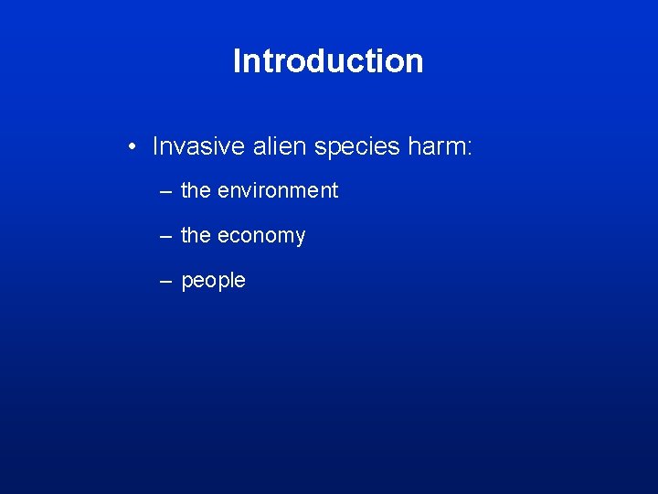 Introduction • Invasive alien species harm: – the environment – the economy – people