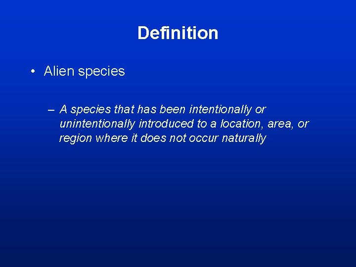 Definition • Alien species – A species that has been intentionally or unintentionally introduced