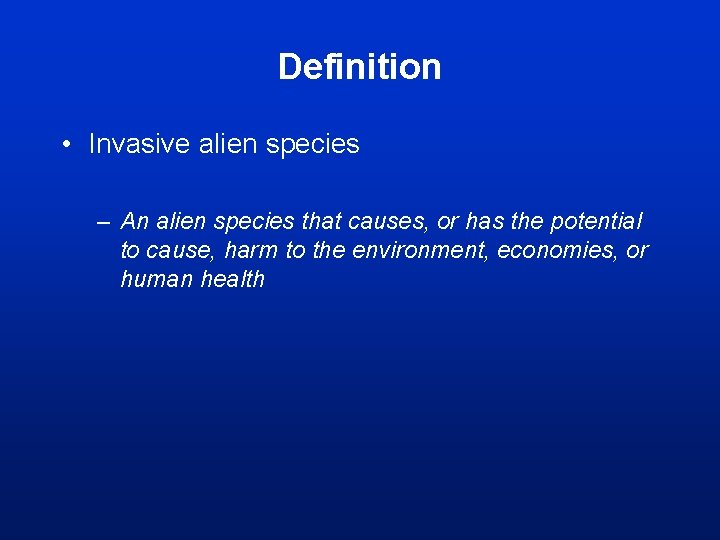 Definition • Invasive alien species – An alien species that causes, or has the