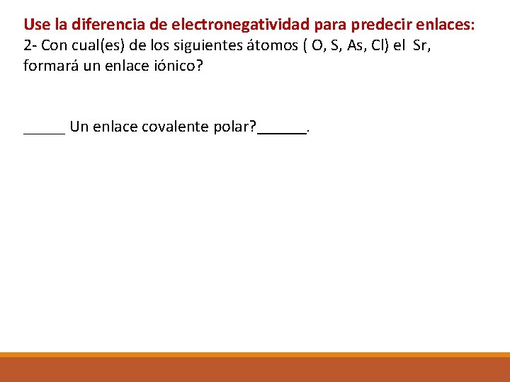 Use la diferencia de electronegatividad para predecir enlaces: 2 - Con cual(es) de los