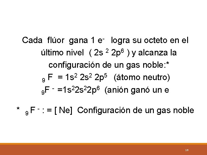 Cada flúor gana 1 e- logra su octeto en el último nivel ( 2