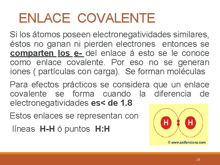 ENLACE COVALENTE Si los átomos poseen electronegatividades similares, éstos no ganan ni pierden electrones