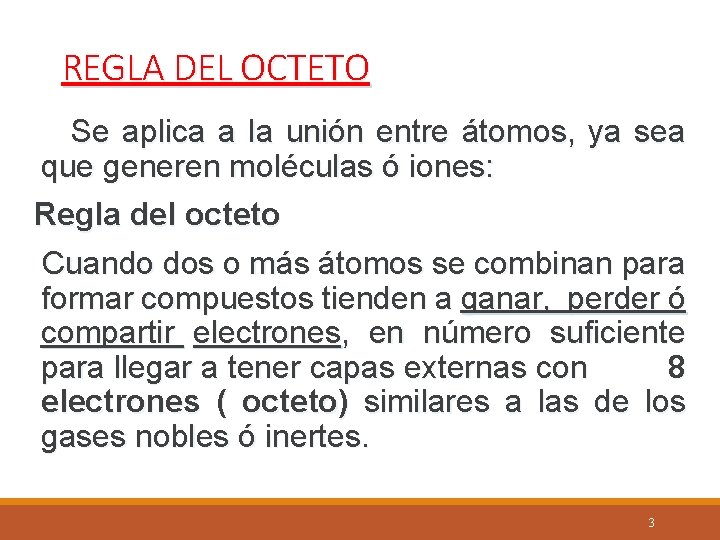 REGLA DEL OCTETO Se aplica a la unión entre átomos, ya sea que generen