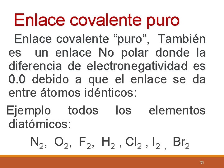 Enlace covalente puro Enlace covalente “puro”, También es un enlace No polar donde la