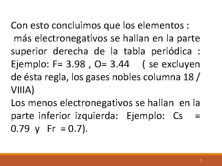 Con esto concluimos que los elementos : más electronegativos se hallan en la parte