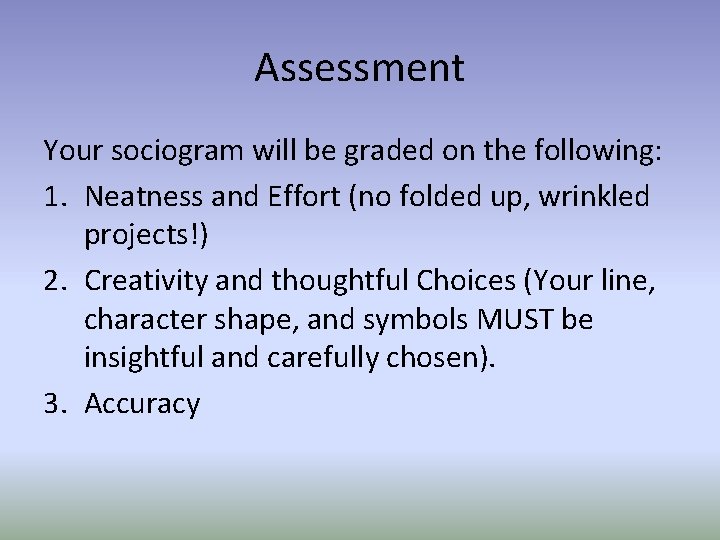 Assessment Your sociogram will be graded on the following: 1. Neatness and Effort (no