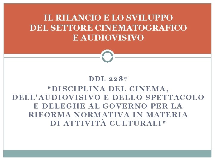 IL RILANCIO E LO SVILUPPO DEL SETTORE CINEMATOGRAFICO E AUDIOVISIVO DDL 2287 "DISCIPLINA DEL