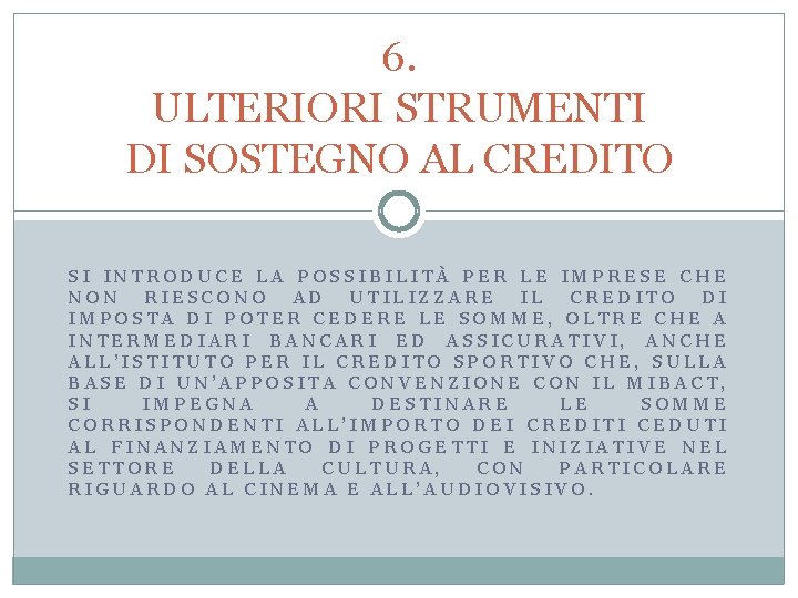 6. ULTERIORI STRUMENTI DI SOSTEGNO AL CREDITO SI INTRODUCE LA POSSIBILITÀ PER LE IMPRESE