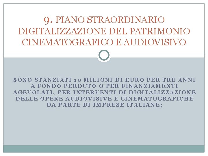 9. PIANO STRAORDINARIO DIGITALIZZAZIONE DEL PATRIMONIO CINEMATOGRAFICO E AUDIOVISIVO SONO STANZIATI 10 MILIONI DI