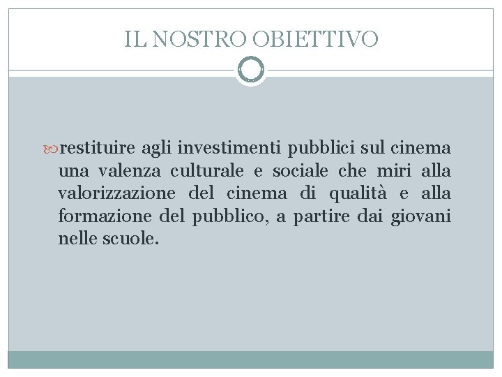 IL NOSTRO OBIETTIVO restituire agli investimenti pubblici sul cinema una valenza culturale e sociale