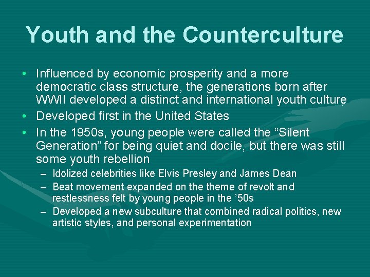 Youth and the Counterculture • Influenced by economic prosperity and a more democratic class