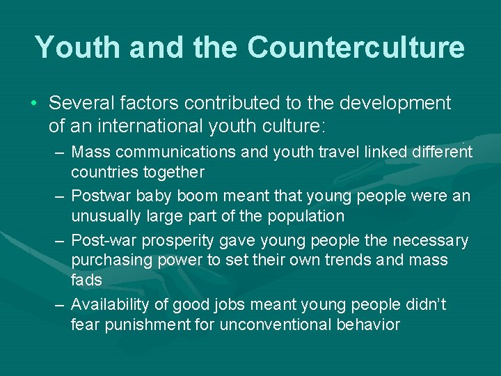 Youth and the Counterculture • Several factors contributed to the development of an international