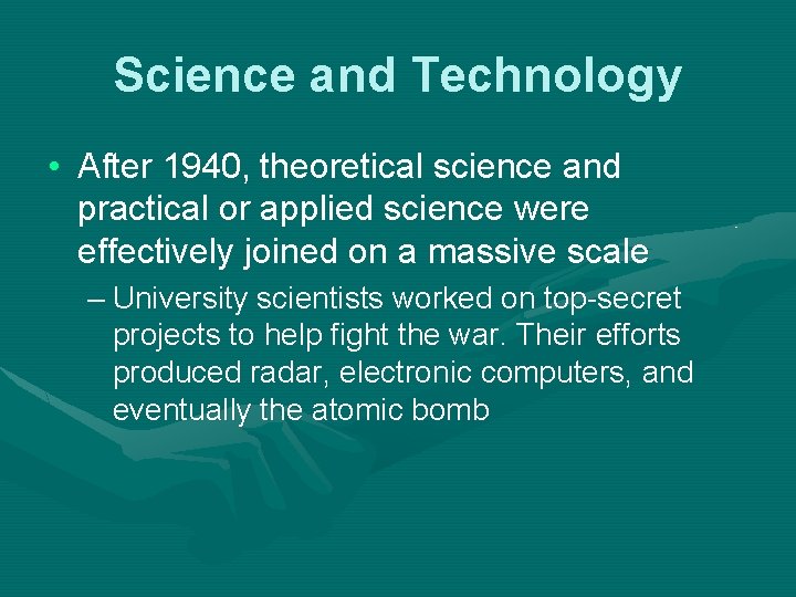 Science and Technology • After 1940, theoretical science and practical or applied science were