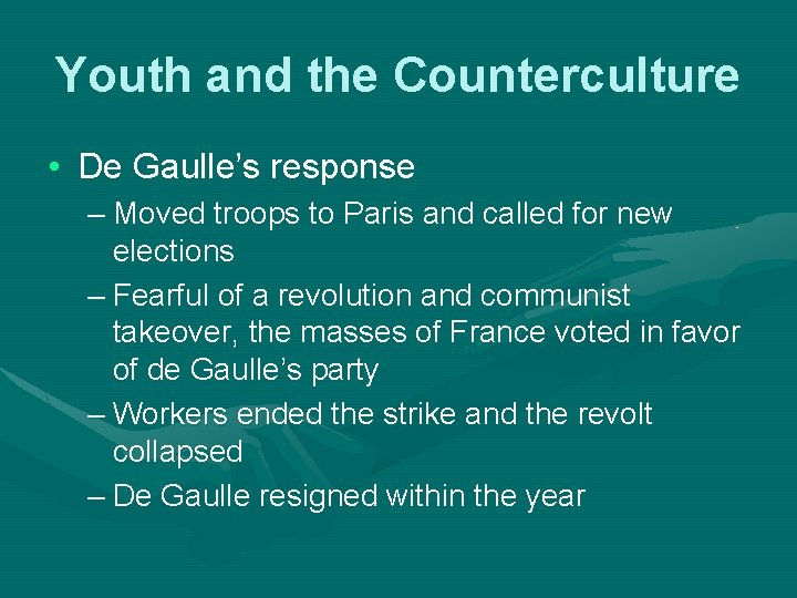Youth and the Counterculture • De Gaulle’s response – Moved troops to Paris and