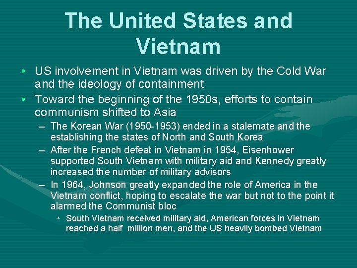 The United States and Vietnam • US involvement in Vietnam was driven by the