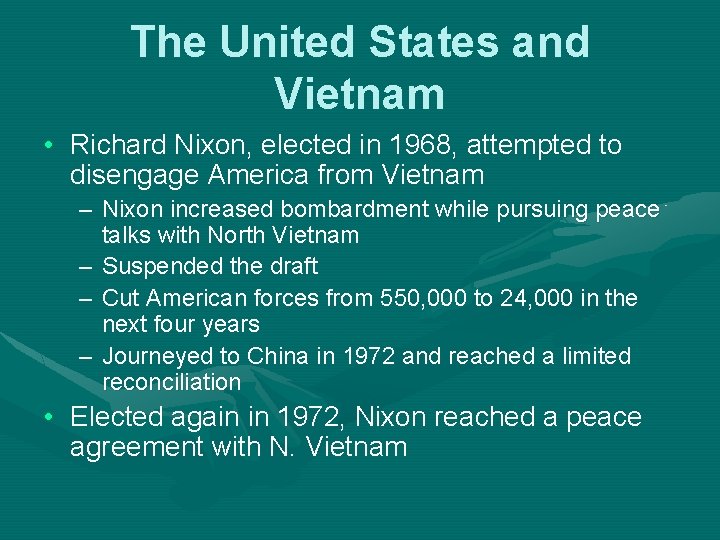 The United States and Vietnam • Richard Nixon, elected in 1968, attempted to disengage