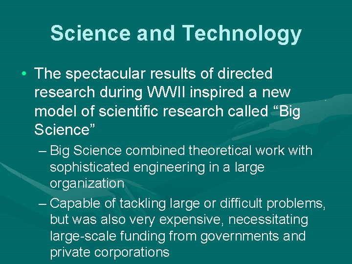 Science and Technology • The spectacular results of directed research during WWII inspired a