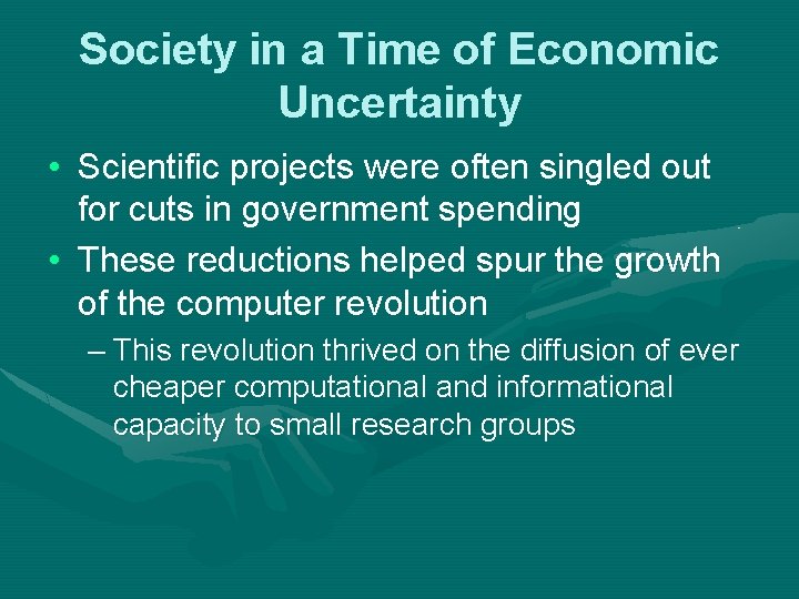 Society in a Time of Economic Uncertainty • Scientific projects were often singled out