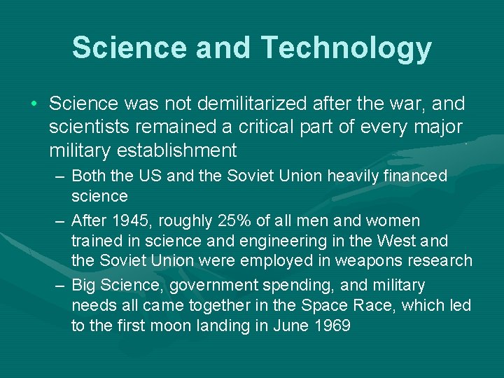 Science and Technology • Science was not demilitarized after the war, and scientists remained