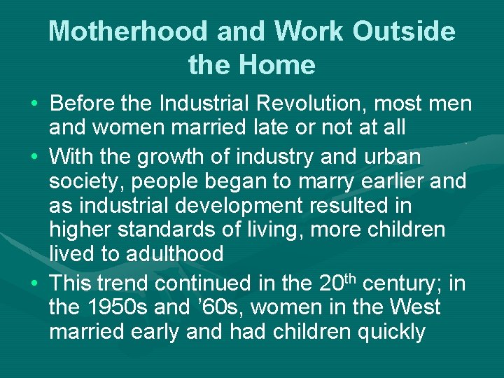 Motherhood and Work Outside the Home • Before the Industrial Revolution, most men and