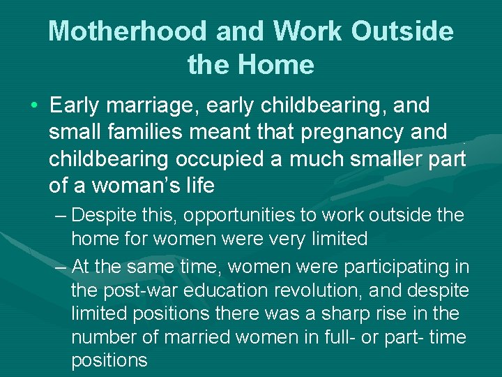 Motherhood and Work Outside the Home • Early marriage, early childbearing, and small families