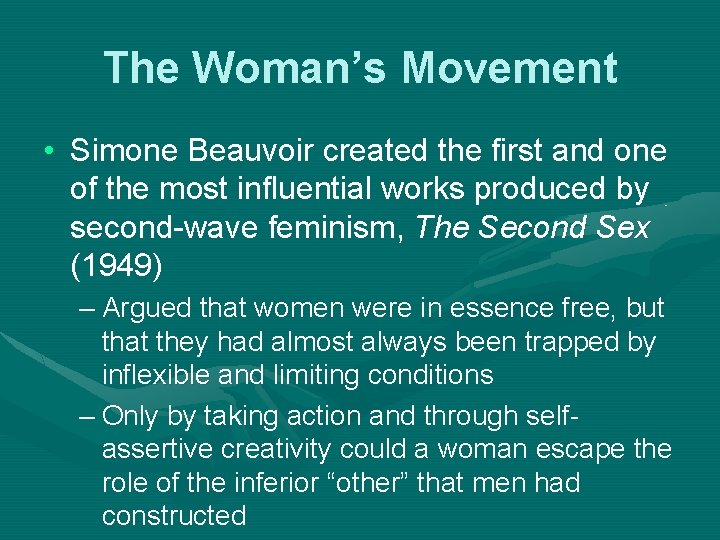 The Woman’s Movement • Simone Beauvoir created the first and one of the most