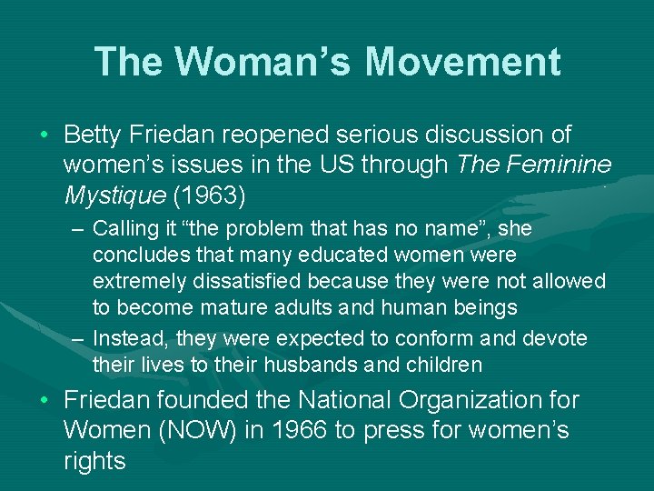 The Woman’s Movement • Betty Friedan reopened serious discussion of women’s issues in the