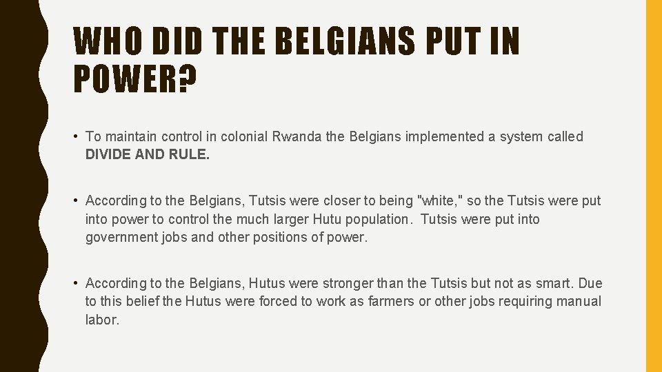 WHO DID THE BELGIANS PUT IN POWER? • To maintain control in colonial Rwanda