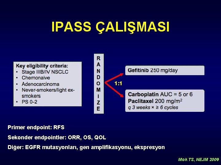 IPASS ÇALIŞMASI 1: 1 Primer endpoint: RFS Sekonder endpointler: ORR, OS, QOL Diğer: EGFR