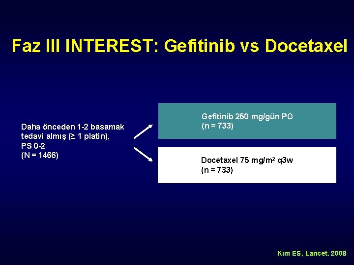 Faz III INTEREST: Gefitinib vs Docetaxel Daha önceden 1 -2 basamak tedavi almış (≥