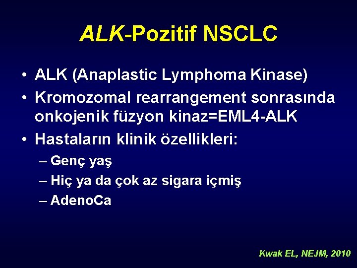 ALK-Pozitif NSCLC • ALK (Anaplastic Lymphoma Kinase) • Kromozomal rearrangement sonrasında onkojenik füzyon kinaz=EML