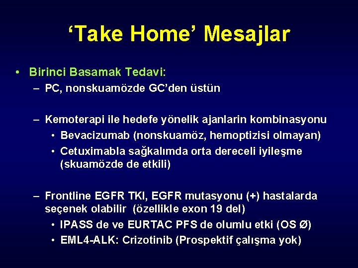 ‘Take Home’ Mesajlar • Birinci Basamak Tedavi: – PC, nonskuamözde GC’den üstün – Kemoterapi