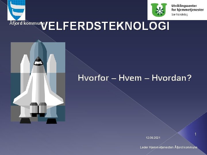 VELFERDSTEKNOLOGI Åfjord kommune Hvorfor – Hvem – Hvordan? 12. 09. 2021 1 Leder Hjemmetjenesten