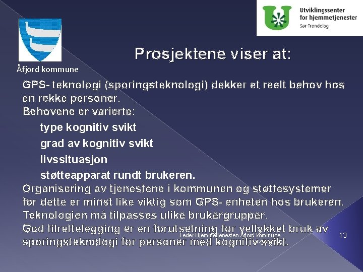 Prosjektene viser at: Åfjord kommune GPS- teknologi (sporingsteknologi) dekker et reelt behov hos en
