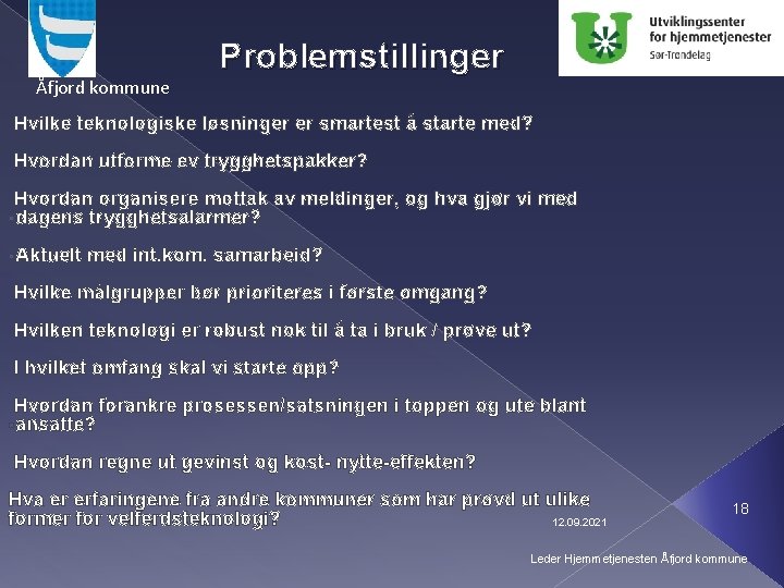 Åfjord kommune Problemstillinger Hvilke teknologiske løsninger er smartest å starte med? Hvordan utforme ev