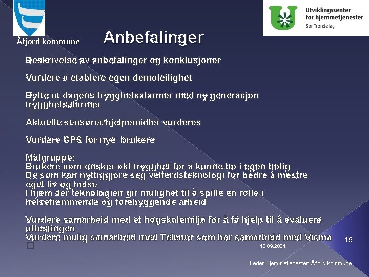 Åfjord kommune Anbefalinger Beskrivelse av anbefalinger og konklusjoner Vurdere å etablere egen demoleilighet Bytte