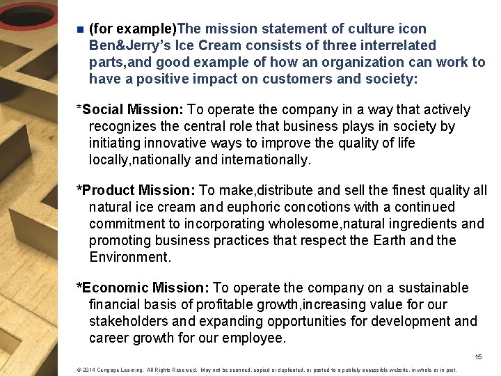 n (for example)The mission statement of culture icon Ben&Jerry’s Ice Cream consists of three